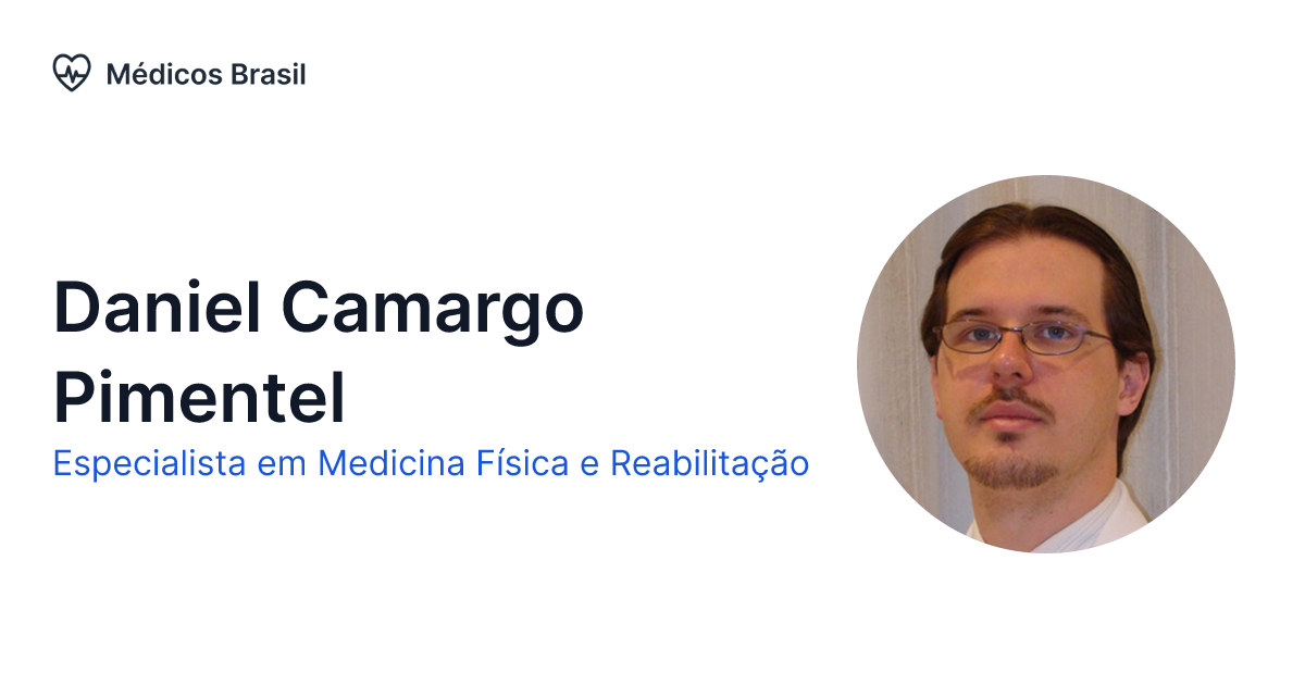 Daniel Camargo Pimentel Especialista em Medicina Física e